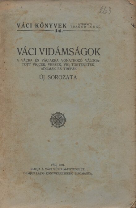 (Tragor Ignác) Váci Náci (Tragor Ignác) Váci Náci: Váci vidámságok. A Vácra és váciakra vonatkozó válogatott viccek, versek, víg történetek, adomák és tréfák új sorozata. Összegyűjtötte --.
