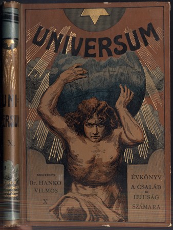 Universum. X.  Universum. X. Találmányok, felfedezések, utazások, vadászkalandok, hasznos tudnivalók, mulattató és tanulságos kisérletek. Évkönyv a család és az ifjuság számára. Szerkeszti: Hankó Vilmos.
