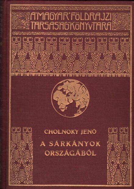 Utazás, földrajz. Cholnoky Jenő Utazás, földrajz. Cholnoky Jenő: A sárkányok országából. 1-2. kötet. (2. kiadás.) A Magyar Földrajzi Társaság könyvtára.