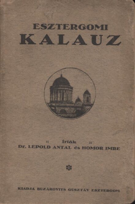Utazás, földrajz. Lepold Antal – Homor Imre Utazás, földrajz. Lepold Antal – Homor Imre: Esztergomi kalauz. Esztergom város nevezetességeinek rövid ismertetése. Második kiadás.