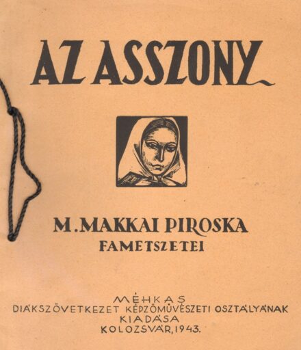 Makkai Piroska, M. Makkai Piroska, M.: Az asszony. -- fametszetei. Szabédi László előszavával.