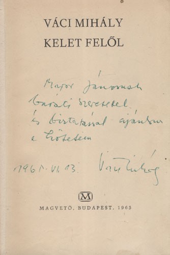 Váci Mihály Váci Mihály: Kelet felől. Válogatott versek. Első kiadás. Major János költőnek dedikált példány.