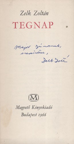 Zelk Zoltán Zelk Zoltán: Tegnap. Major János költőnek dedikált példány.