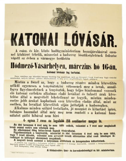 1889 Katonai lóvásár hirdetési plakátja, Hódmezővásárhely, 1889. március 16. Bp., Rudnyánszky A.-ny., a fejlécen fametszetű ló ábrázolással, hajtott, 62x47 cm.
