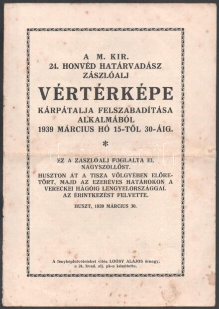 1939 A m. kir. 24. honvéd határvadász zászlóalj vértérképe Kárpátalja felszabadítása alkalmából 1939 március hó 15-től 30-áig. (Ez a zászlóalj foglalta el Nagyszőllőst. Huszton át a Tisza völgyében előretört, majd az ezeréves határokon a Vereckei hágóig Lengyelországgal az érintkezést felvette.) A fényképeket vitéz Loósy Alajos őrnagy, a 24. határvadász zászlóalj parancsnoka készítette. Kiadja a m. kir. 24. határvadász zlj. pság. Bp., M. kir. honvéd térképészeti intézet, 4 sztl. lev. Benne az események leírása, a hősi halált haltak és sebesültek névsora, a zászlóalj tisztjeinek és tisztjelöltjeinek névjegyzéke, illetve fekete-fehér fotók. Kiadói tűzött papírkötés, kissé viseltes, foltos borítóval, a lapokon kis javításokkal.