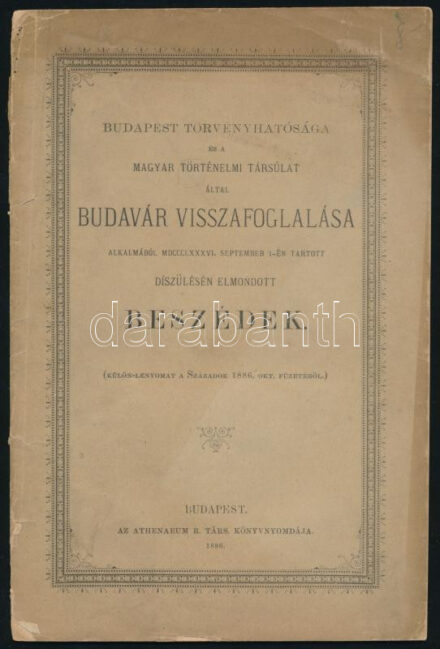 1886 Budapest Törvényhatósága és a Magyar Történelmi Társulat által Budavár visszafoglalása alkalmából [...] tartott díszülésen elmondott beszédek, különlenyomat a Századok 1886. októberi füzetéből, sérült, 36p