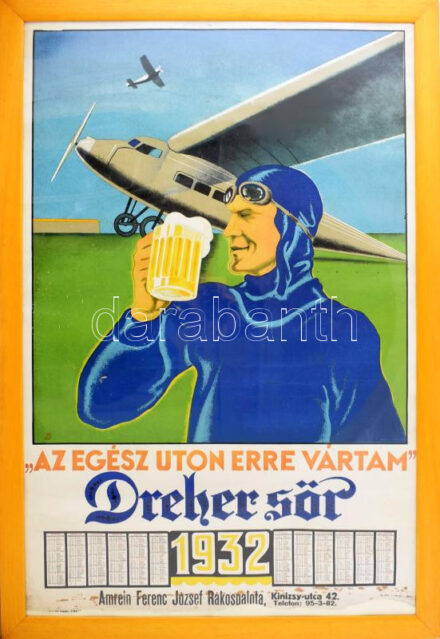 1932 "Egész úton erre vártam" Dreher sör plakát és falinaptár, Amrein Ferenc József, Rákospalota, Kinizsy u. 42, kiadja: Frick József, jelzett (B), javított, lap széle kissé foltos, plexiüvegezett fakeretben, 94×63 cm. KIZÁRÓLAG SZEMÉLYES ÁTVÉTEL, NEM POSTÁZZUK! / ONLY PERSONAL COLLECTION AT OUR