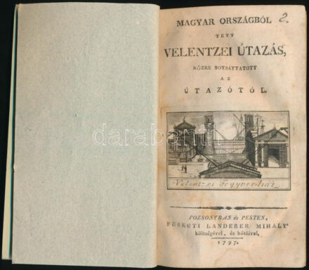 (Kászonyi András, tótváradi): Magyar országból tett velentzei útazás, közre botsáttatott az útazótól    Pozsonyban és Pesten, 1797. Landerer. 101+(5)p. A címlapon rézmetszetű vignettával. Nagyon ritka. Korhű modern papírkötésben. A címlap javítva.