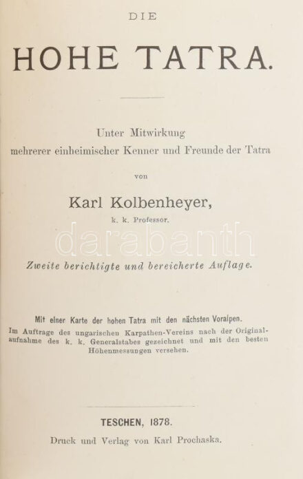 Karl Kolbenheyer: Die Hohe Tatra. Unter Mitwirkung mehrerer einheimischer Kenner und Freunde der Tatra von - -, k. k. Professor. Teschen, 1878, Karl Prochaska, 8+149 p.+ 1 (A Magas Tátraés határos előalpesei térképe. A Magyarországi Kárpátegylet" megbízásából a cs. és kir. vezénykar eredeti felvétele nyomán rajzolta és mások valamint saját leghitelesebb magasságméréseivel ellátta: Kolbenheyer Károly tanár. Karte der Hohen Tatra mit den nächsten Voralpen. ... Késmárk, 1876, "Magyarországi Kárpátegylet", (Bielitz, Eduard Klimek's Litographische Anstalt), 1:100,000, magyar és német nyelvű térkép, litográfia, javított, a szélén szakadt, sérült, 38x55 cm) t. Benne egy kijáró panorámaképpel, ami feltehetőleg nem a kiadvány része! Kiadói aranyozott egészvászon-kötés, kopott