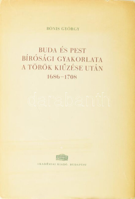 Bónis György: Buda és Pest bírósági gyakorlata a török kiűzése után 1686-1708. Bp., 1962, Akadémiai. Megjelent 700 példányban. Kiadói egészvászon kötés, papír védőborítóval, jó állapotban.