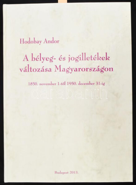 Hodobay Andor: A bélyeg- és jogilletékek változása Magyarországon. 1850. november 1-től 1950. december 31-ig. Összeáll.: - - . (Aláírt, számozott!) Bp., 2013, Hodobay BT. Kiadói kartonált papírkötés. Számozott (56./100), a kötet összeállítója, Hodobay Andor által aláírt