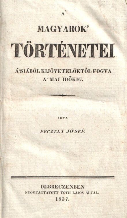 Péczely József: A' magyarok' történetei Ásiából kijövetelöktől fogva a' mai időkig. Első-második darab. [Teljes mű, egybekötve.] Debreczenben, 1837. Nyomtattatott Tóth Lajos által. X + [11]-213 + [1] p.; 480 p. Egyetlen kiadás. Péczely József (1789-1849) történész, pedagógus, a Debreceni Református Kollégium meghatározó tanáregyénisége, a Magyar Tudós Társaság tagja, a Kisfaludy Társaság alapító tagja. Nemzeti szemléletű magyar történetírásának két kötete az őstörténet boncolása helyett az álmosi időktől a mohácsi vészig tekinti át a magyarság történetét, a nagy mű további kötetei nem készültek el. Példányunk fűzése az előzékeknél enyhén meglazult. Szüry 3582. Aranyozott, enyhén kopott gerincű korabeli félvászon kötésben, színes festésű lapszélekkel. Jó