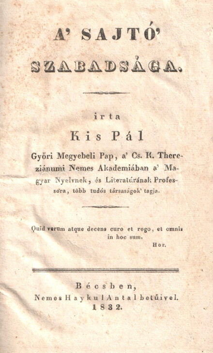 Kis Pál, [nemeskéri]: A' sajtó' szabadsága. Bécsben, 1832. Nemes Haykul Antal betűivel. 96 [helyesen 95] + [1] p. Egyetlen kiadás. A szerző római katolikus pap, pedagógus, számos tankönyv szerzője volt. Egy ideig magyar cenzorként is tevékenykedett, és magyar nyelvre oktatta Ferenc Károly főherceg fiait, köztük 1840-től haláláig a későbbi uralkodót, Ferenc József főherceget is. Művében a francia forradalom tapasztalatai alapján a sajtó korlátlan szabadsága ellen érvel. Példányunk második levelén kör alakú folt, a levelek felső margóin kisebb halvány barna folt, az előzékeken régi ceruzás bejegyzések. Korabeli, enyhén foltos egészvászon kötésben. Összességében jó példány, ritka