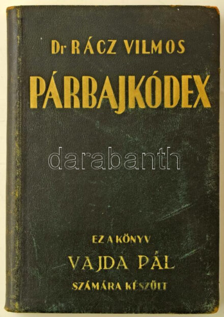 Rácz Vilmos: Párbajkódex és lovagias eljárás. Bp., [1938.], Az író kiadása,(Athenaeum-ny.), 264 p. Korabeli aranyozott egészbőr-kötés, egyedi, névre szóló (Vajda Pál) aranyozott elülső táblával, kopott borítóval, egy-két kissé foltos lappal.