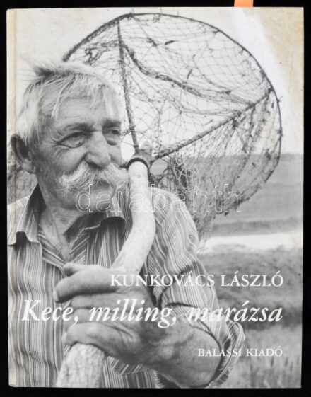 Kunkovács László: Kece, milling, marázsa. Hagyományos halászat természetes vizeinken. A szerző, Kunkovács László (1942-) Kossuth- és Balogh Rudolf-díjas fotóművész és etnofotográfus által DEDIKÁLT példány! Bp., 2001,Balassi. Gazdag képanyaggal illusztrált. Kiadói kartonált papírkötés.