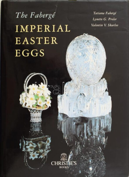 Tatiana Fabergé - Lynette G. Proler - Valentin V. Skurlov: The Fabergé. Imperial Easter Eggs. A szerzők, Tatiana Fabergé (1930-2020), Lynette G. Proler, és Valentin V. Skurlov (1947-) által ALÁÍRT példány. London, 1997, Christie's. Első kiadás. Angol nyelven. Gazdag képanyaggal illusztrált. Kiadói egészvászon-kötés, szakadt kiadói papír védőborítóban./  Tatiana Fabergé - Lynette G. Proler - Valentin V. Skurlov: The Fabergé. Imperial Easter Eggs. Signed copy by the authors: Tatiana Fabergé (1930-2020), Lynette G. Proler, és Valentin V. Skurlov (1947-). London, 1997, Christie's. Fist published. In English language. The book illustrated with lot of pictures. Linen-binding, in damaged paper cover, in good