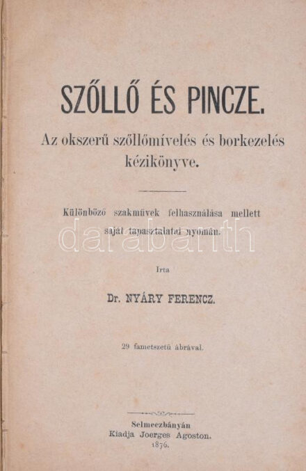 Nyáry Ferenc: Szőllő és pincze. Az okszerű szőllőmívelés és borkezelés kézikönyve. Különböző szakművek felhasználása mellett saját tapasztalatai nyomán. Írta - -. 29 fametszetű ábrával. Selmecbányán, 1876, Joerges Ágoston, 2+IV+154 p. Egyetlen kiadás. Korabeli átkötött egészvászon-kötés, kopott, foltos borítóval, egy lap sarkán szöveget (I/II) nem érintő hiánnyal. Rendkívül ritka