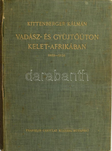 Kittenberger Kálmán: Vadász- és gyűjtőúton Kelet-Afrikában 1903 - 1926. Nagybányai Horthy Jenő előszavával. A szerző, Kittenberger Kálmán (1881-1958) Afrika-kutató, zoológus, tanár, vadász és természettudományi író által DEDIKÁLT, dátumozott (1950. III. 3.) példány. "Kedves Sanyi haveromnak szeretettel Kálmán, 1950. III. 3." Bp.,[1934.], Franklin, 1 (címkép, Kittenberger Kálmán portréja) t. + 395 p.+ 64 (fekete-fehér képtáblák) t. Harmadik kiadás. Kiadói egészvászon-kötés, kopott borítóval, sérült, javított gerinccel, kopott