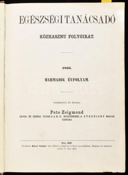 1866-1865 Egészségi Tanácsadó. Közhasznu folyóirat. 1866. III. évf. 1-24. sz. és 1865. II. évf. 1-24. Teljes évfolyamok! [Egybekötve. De a III. évfolyamot kötötték be előre, a II. évfolyamot hátulra.] Szerk.: Pete Zsigmond. Pest, 1866-1865,Kocsi Sándor-ny., 4+384;4+384 p. A szerkesztő és kiadó-tulajdonos, Pete Zsigmond (1825-1883) által megjelentettet "Egészségi Tanácsadó" 1864-1870 között jelent meg. Átkötött félvászon-kötés, kissé kopott borítóval. Rendkívül