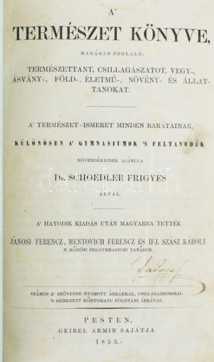 [Schoedler, Friedrich Karl Ludwig (1813-1884)] Schoedler Frigyes: A természet könyve, magában foglaló: természettant, csillagászatot, vegy-, ásvány-, föld-, életmű-, növény- és állattanokat. A' természet-ismeret minden barátainak különösen a' gymnasiumok 's feltanodák növendékeinek ajánlva Dr. - - által. A' hatodik kiadás után magyarra tették Jánosi Ferencz, Mentovich Ferencz és Ifj. Szász Károly n[agy]kőrösi felgymnasiumi tanárok. Számos a' szövegbe nyomott ábrákkal, csillagabrosszal 's színezett kőnyomatu földtani ábrával. Pest, 1853, Geibel Armin, (Braunschweig, Vieweg Fridrik-ny.), XII+714+2 p.+ 1 (két szélén kihajtható színezett fametszetű tábla) t.+2 (kihajtható csillagászati táblák) t. Rengeteg szövegközti fametszetű ábrával illusztrált. Korabeli félvászon-kötés, kopott, foltos borítóval, a gerincen kis sérülésekkel, foltos lapokkal, a címlapon