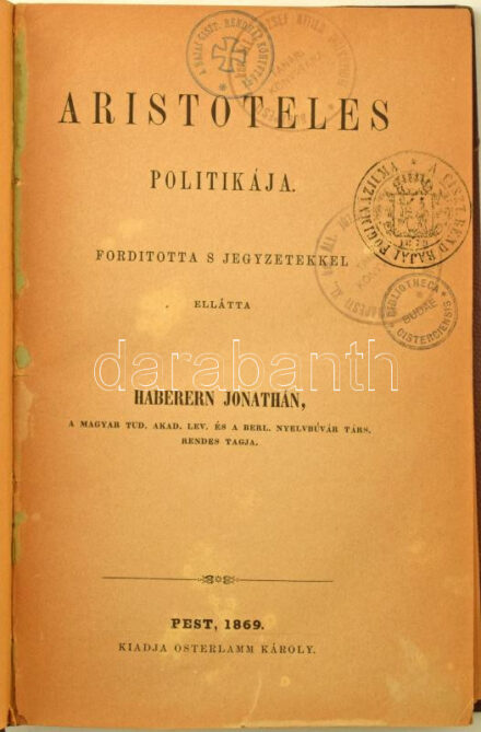 Aristoteles politikája. Fordította s jegyzetekkel ellátta: Haberern Jonathán,... Pest, 1869, Osterlamm Károly, (Kecskemét, Szilády Károly-ny.), XVI+510+4 p. Első magyar nyelvű kiadás. Átkötött félvászon-kötés, kopott borítóval, régi intézményi bélyegzésekkel, egy helyen aláhúzásokkal. Haberern Jonatán (1818-1880) teológiai tanár, filozófiai író, az MTA tagja, Arisztotelész műveinek