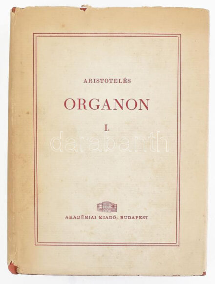 Aristotelés: Organon. I. köt.: Katégoriák - herméneutika - első analitika. Szerk. és magyarázó jegyzetekkel ellátta: Szalai Sándor. Ford.: Rónafalvi Ödön és Szabó Miklós. Unicus, több kötete nem jelent meg! Görög és latin írók. Scriptores Graeci et Latini. 7. Bp., 1961, Akadémiai Kiadó, CXII+574+2 p. + 1 (kihajtható táblázat) t. Görög - magyar kétnyelvű kiadás. Kiadói egészvászon-kötés, kissé sérült kiadói papír védőborítóban, jó