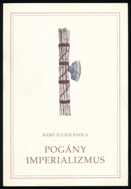 Báró Julius Evola: Pogány imperializmus. Ford.: Turóczy Ferdinánd. Bp., 2008., Nemzetek Európája Kiadó, 158+2 p. 2. kiadás. Kiadói papírkötés.