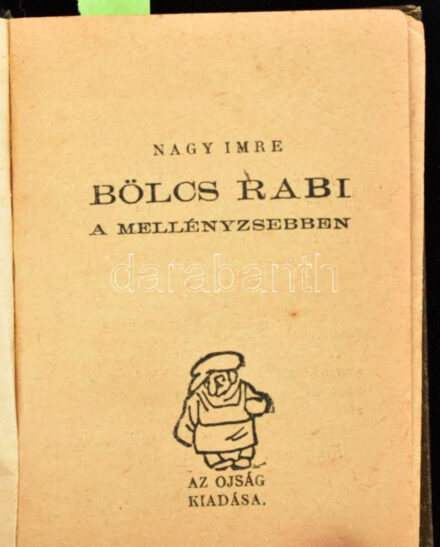 Nagy Imre: Bölcs rabi a mellényzsebben. I. köt. Bp.,(1925.), Az Ojság, 320 p. Egészoldalas karikatúrákkal, rajzokkal illusztrált. Kiadói egészvászon-kötés, kopott borítóval, szakadt hátsó szennylappal, néhány lapon kis szakadással.