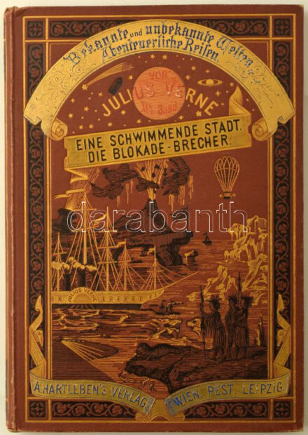 Julius Verne: Eine Schwimmende Stadt. Die Blockade-Brecher. Bekannte und unbekannte Welten, Band XIX. Wien-Pest-Leipzig, 1877, A. Hartleben, 236 p. Erste illustrierte deutsche Ausgabe. Német nyelven. Gazdag fekete-fehér képanyaggal illusztrált. Kiadói dúsan aranyozott, festett illusztrált egészvászon-kötés, kissé kopott