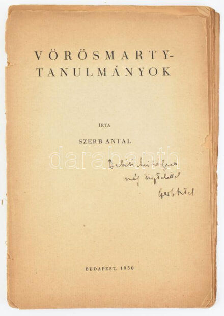 Szerb Antal: Vörösmarty-tanulmányok. A szerző, Szerb Antal (1901-1945) által Babits Mihály (1883-1941) költő, író, irodalomtörténész, műfordító, a Nyugat folyóirat főszerkesztője részére DEDIKÁLT példány. "Babits Mihálynak mély tisztelettel Szerb Antal." Bp., 1930, Minerva,(Pécs, Dunántúl Rt. Egyetemi Nyomdája-ny.), 78 p. Első kiadás. Kiadói papírkötés, a borító hiányzik, a címlap levált a könyvtesttől, az utolsó lap hiányzik (79+1 p.), az utolsó lap (77/78 p.)