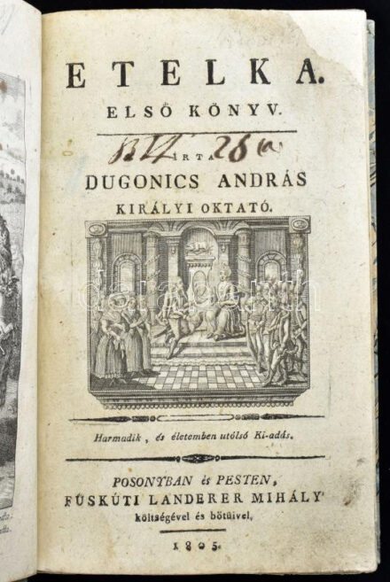 Dugonics András (1740-1818): Etelka I-II. Pozsony és Kassa, 1805, Füskúti Landerer Mihály, 1 t.+6+484+4 p.; 1 t.+494+4 p. Harmadik, és életemben utolsó Ki-adás. Korhű karton kötésben márványozott lapélekkel, a könyvek elején A. Tischler rézmetszetű címképeivel. Az I. könyvben egy kezdő, egy záró dísszel, és négy rézmetszetű vignettával. Egy helyen téves, majd helyreálló lapszámozással. (312-313) A II. könyvben egy címlapi, és a kötetben további négy rézmetszetű vignettával. A II. kötetben egy helyen téves, majd helyreálló lapszámozással. (313-319) ex libris bélyegzővel. Néhány lapon foltok és restaurálás