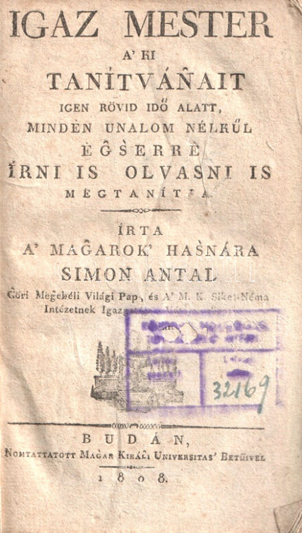 Simon Antal: Igaz mester, a' ki tanítván'ait igen rövid idő alatt mindén unalom nélkűl eg's'erre irni is, olvasni is megtanítja. Írta a ma'g'arok' has'nára Simon Antal G'őri Meg'ebéli Világi Pap és a ' M.K. Siket-Néma Intézetnek Igazgatója, Váts'on, 1807. Budán, 1808. Nyomtattatott Mag'ar Királ'i Universitás' betűivel. 96 p. Első kiadás. Az első magyar nyelvű fonetikai mű. Simon Antal (1772-1808) piarista tanár, gyógypedagógus, a siketek első magyar intézetének (Vác, 1802) első igazgatója volt. Munkája két szempontból is fontos: a magyar nyelvű fonetikai szakirodalom ezzel a kötettel indul, de úttörő abban is, hogy az írás-olvasás módszerét a siketnémák tanításának eredményeit felhasználva dolgozza ki. Érdekes a magyar hangjelölést megreformáló (a többjegyű betűket kiküszöbölő) elképzelése is. A kötet végén felsorolja a váci siketnéma intézet támogatóit. A címlapon régi gyűjteményi bélyegzés, valamint kisebb sérülés. Poss.: Hinka [Hinka József (1815-1883), ügyvéd, a Magyar Tudományos Akadémia ügyésze volt.] Fűzve, korabeli festett papírborítóban, az első borítófedél berepedt. Összességében jó
