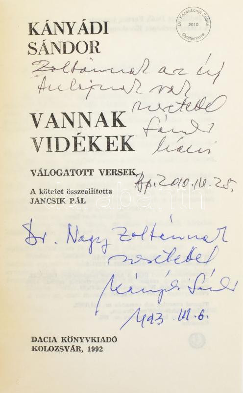 Kányádi Sándor: Vannak vidékek. Válogatott versek. Összeáll.: Jancsik Pál. A szerző, Kányádi Sándor (1929-2018) Kossuth-díjas költő kettős DEDIKÁCIÓJÁVAL, 1993-ból és 2010-ből! Kolozsvár, 1992, Dacia, 247+1 p. Kiadói papírkötés.