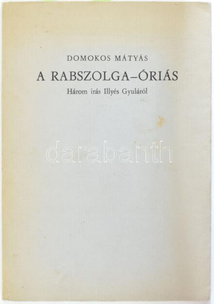 Domokos Mátyás: A rabszolga-óriás. Három írás Illyés Gyuláról. A szerző, Domokos Mátyás (1928-2006) irodalomkritikus, -történész, szerkesztő, könyvtáros által Petri György (1943-2000) Kossuth- és József Attila-díjas költő, műfordító, újságíró részére DEDIKÁLT példány. Számozott (239./250) példány! Békéscsaba, 1981., Békéscsabai Megyei Könyvtár, 37+3 p. Kiadói