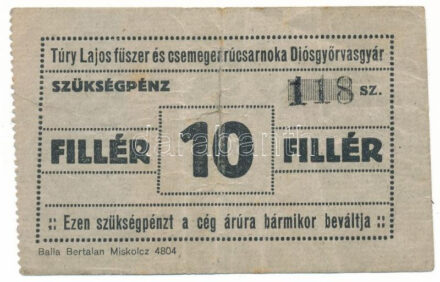 Diósgyőr ~1920. 10f "Túry Lajos fűszer és csemegeárúcsarnoka Diósgyőrvasgyár" vízjeles papíron, "118" sorszámmal T:F / Hungary / Diósgyőr ~1920. 10 Fillér "Túry Lajos fűszer és csemegeárúcsarnoka Diósgyőrvasgyár" on watermarked paper, with "118" serial number C:F Adamo