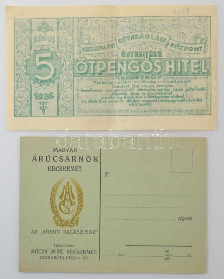 1936. "Kecskeméti Bevásárlási Központ értesítése 5P hitel keretről" zöld színben, vízjeles papírin, hátoldalán bélyegzéssel + "Magyar Árúcsarnok Kecskemét - Az Arany Kalászhoz" levelezőlap T:XF,VF kis folt / Hungary 1936. Announcement of the Kecskeméti Bevásárlási Központ's credit limit in 5 Pengő worth, green print, watermarked paper, with overprint on the back + "Magyar Árúcsarnok Kecskemét - Az Arany Kalászhoz" postcard C:XF,VF small