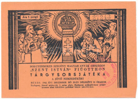 1942. "Sokgyermekes Szegény Magyar Anyák Országos "Szent István" Fiúotthona" tárgysorsjáték sorsjegy a jövő nemzedékért, 1P értékben, "27245" sorszámmal, bélyegzéssel T:XF hajtatlan, de sarokhajlások