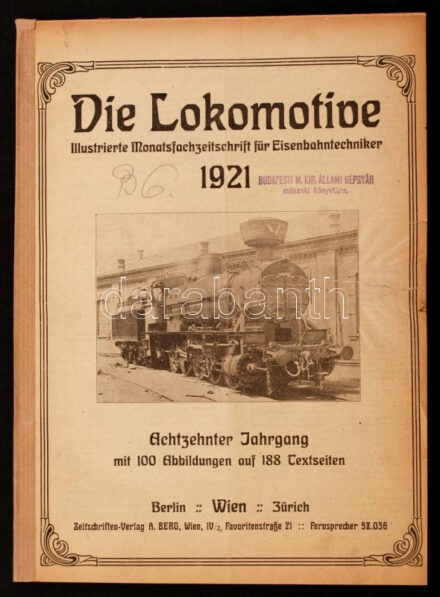 1921 Die Lokomotive. Illustrierte Monatsfachzeitschrift für Eisenbahntechniker. 18. évf., a 12 lapszám egybekötve, összesített tartalomjegyzékkel Számos érdekes írással. / 1921 Die Lokomotive. Illustrierte Monatsfachzeitschrift für