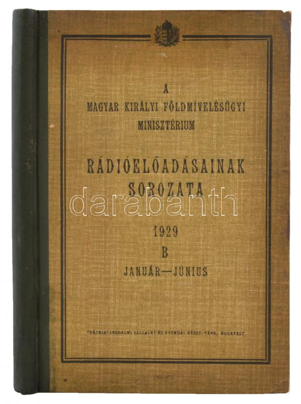 A Magyar Királyi Földmívelésügyi Minisztérium Rádióelőadásainak sorozata 1929 B január-június. 'Pátria' Irodalmi Vállalat. Kiadói félvászon kötésben.