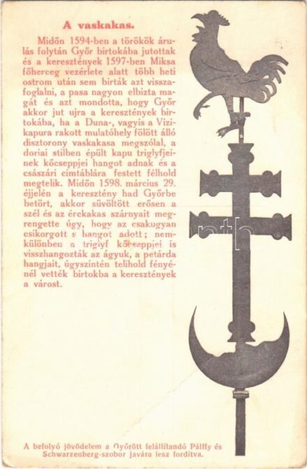 Győr, A vaskakas. Midőn 1594-ben a törökök árulás folytán Győr birtokába jutottak és a keresztények 1597-ben Miska főherceg vezérlete alatt több heti ostrom után sem bírták azt visszafoglalni, a pasa nagyon elbízta magát és azt