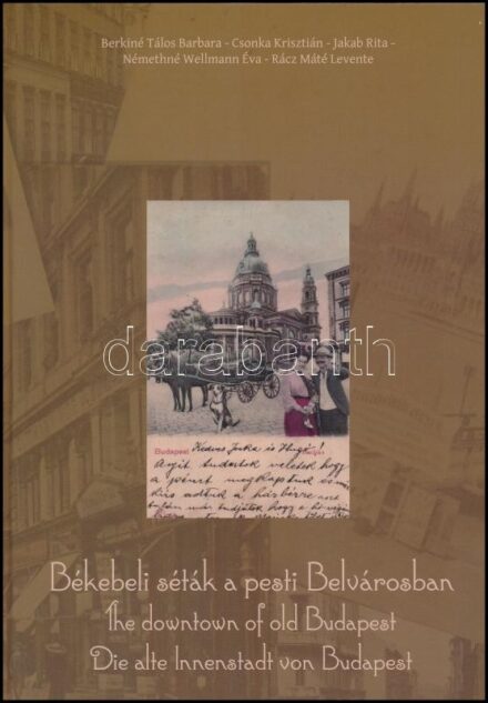 Berkiné-Csonka-Jakab-Némethné-Rácz: Békebeli séták a pesti Belvárosban / The downtown of old Budapest. Bp., 2014. Darabanth. Számos képpel és a Belváros történelmi utcanévjegyzékével. Kiadói kartonált papírkötésben Új