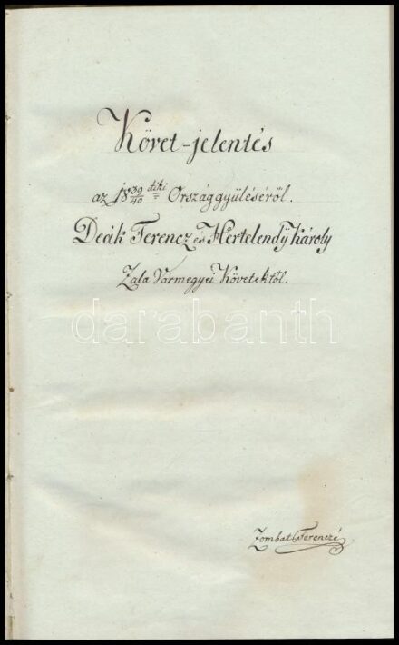 cca 1840-1850 Deák Ferencz-Hertelendy Károly: Követ jelentés az 1839-40-ki országgyűlésről. Deák Ferencz és Hertelendy Károly Zala vármegyei követektől. Zombat Ferencné. Aprólékosan, igényesen kézzel másolt az 1842-es Landerer