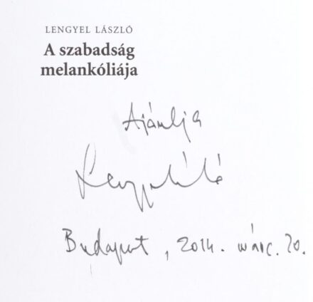 Lengyel László: A szabadság melankóliája. Bp., 2014, Kossuth, 390 p. Kiadói kartonált papírkötés, kiadói papír védőborítóban, jó állapotban. A szerző által DEDIKÁLT példány.