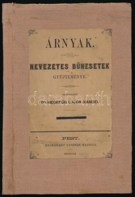 Árnyak. Nevezetes bűnesetek gyűjteménye. Szerk.: Dr. Hegedüs Lajos Kandid. II. köt. Pest, 1859, Heckenast Gusztáv. Átkötött egészvászon-kötésben, átkötéskor az eredeti papírborító egy részét felhasználták, helyenként kissé