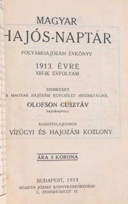 1913 Magyar hajós-naptár. Folyamhajózási évkönyv. 1913. Szerk.: Olofson Gusztáv XIII. évf. Bp., . Kiadói kopott egészvászon-kötés, sérült gerinccel,