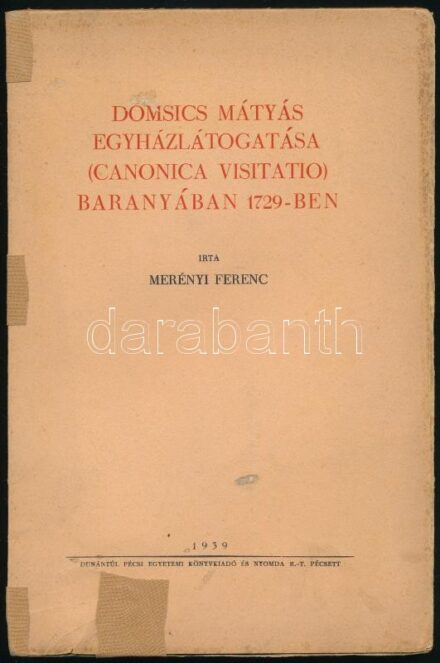 Merényi Ferenc: Domsics Mátyás egyházlátogatása (canonica visitatio) Baranyában 1729-ben. Pécs, 1939, a szerző kiadása (Dunántúl Pécsi Egyetemi Könyvkiadó és Ny.), 107 p. Sérült kiadói papírkötés, ragasztott borítóval és