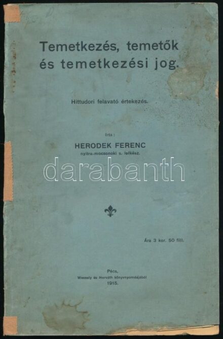 Herodek Ferenc: Temetkezés, temetők és temetkezési jog. Hittudori felavató értekezés. Pécs, 1915, Wessely és Horváth-ny., 195 p. Kiadói papírkötés, sérült, foltos borítóval, ragasztott gerinccel, néhány sérült lappal.