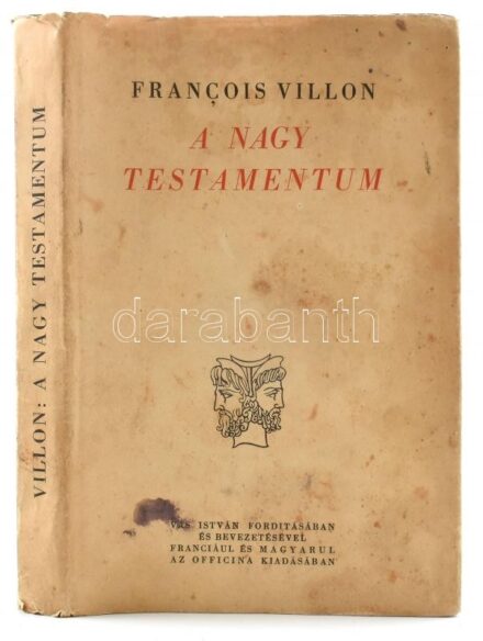 Villon, Francois: A nagy testamentum. / Le grand testament. Ford. és a bevezetést írta: Vas István. Kétnyelvű Klasszikusok. Bp., 1943, Officina, 175+(1) p. Magyar és francia nyelven. Kiadói kartonált papírkötés, foltos, kissé sérült
