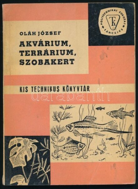Oláh József: Akvárium, terrárium, szobakert. Kis technikus könyvtár. Bp., 1967, Táncsics. Második kiadás. Kiadói papírkötés, kissé sérült, foltos borítóval.