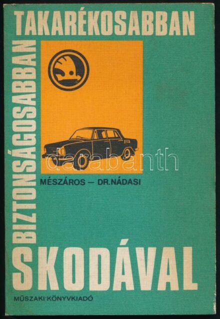 Mészáros Ferenc - Nádasi Antal: Biztonságosabban, takarékosabban, Skodával. Bp., 1982, Műszaki Könyvkiadó. Kiadói papírkötés.